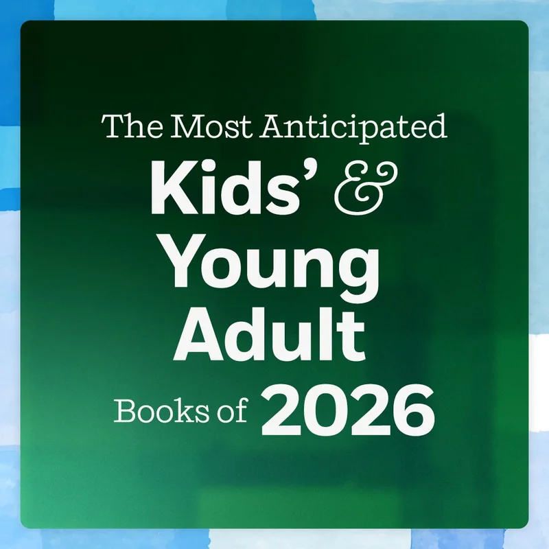 The Most Anticipated Kids’ & Young Adult Books of 2026