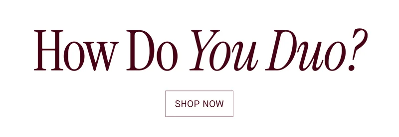 How Do You Duo? SHOP NOW