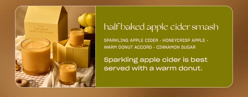 half baked apple cider smash sparkling apple cider • honeycrisp apple • warm donut accord • cinnamon sugar • caramel glaze • madagascar vanilla Sparkling apple cider is best served with a warm donut.
