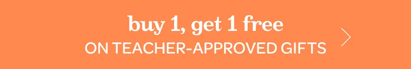Buy 1, get 1 free on teacher-approved gifts