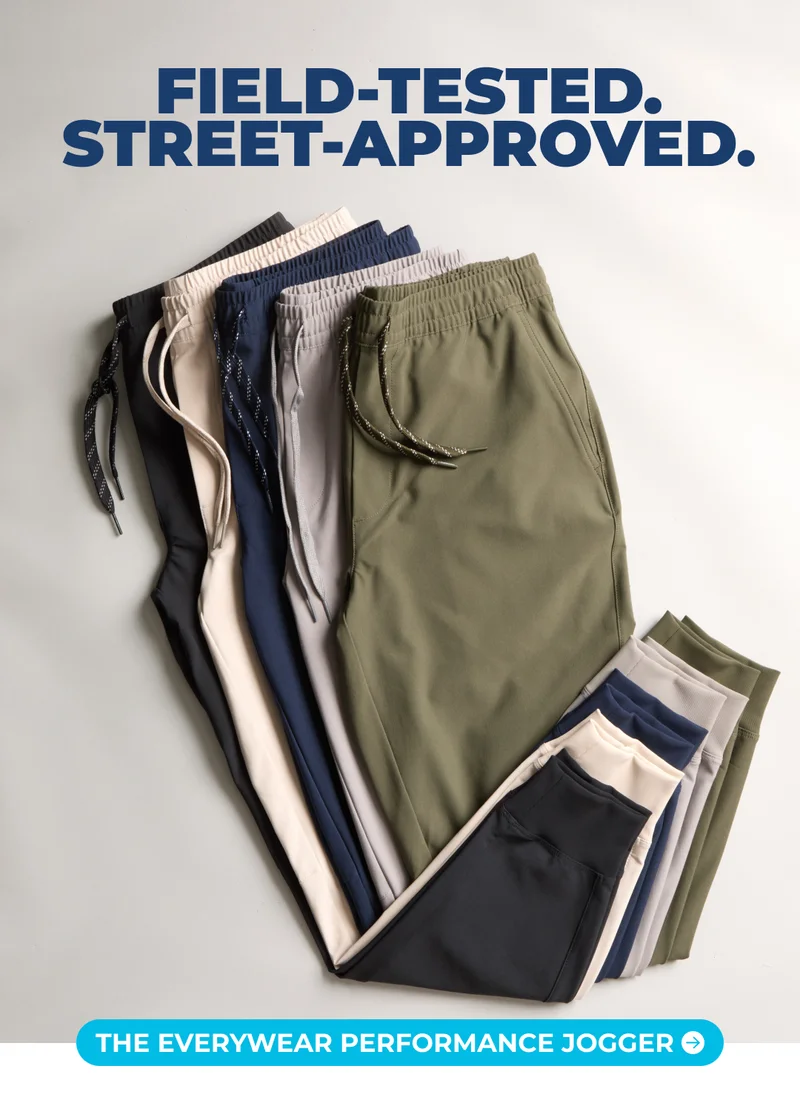 FIELD-TESTED. STREET-APPROVED. The Everywear Performance Jogger.