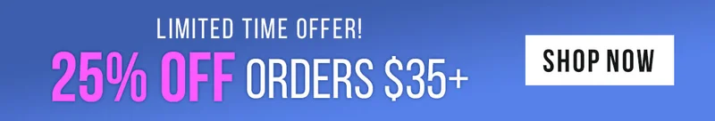 Limited Time Offer: 25% Off Orders $35+