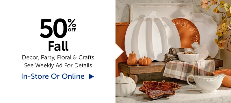 50% Off Fall - Decor, Party, Floral & Crafts