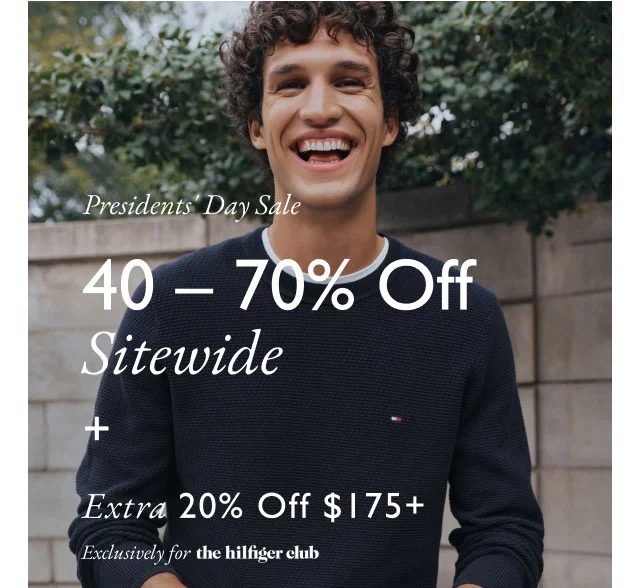 Presidents' day sale 40 - 70% off sitewide + Extra 20% off $175+ Exclusively for the Hilfiger club