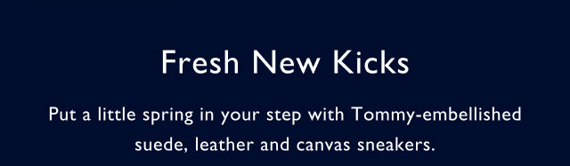 Fresh new kicks Put a little spring in your step with Tommy-embellished suede, leather and canvas sneakers.