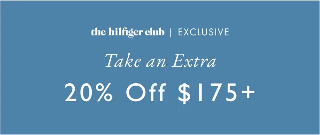 the Hifiger club exclusive                                            Take an extra 20% of $175+