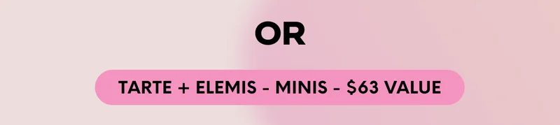 OR TARTE + ELEMIS - MINIS - $63 VALUE