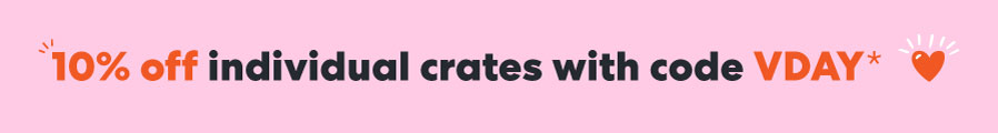 10% off individual crates with code VDAY*