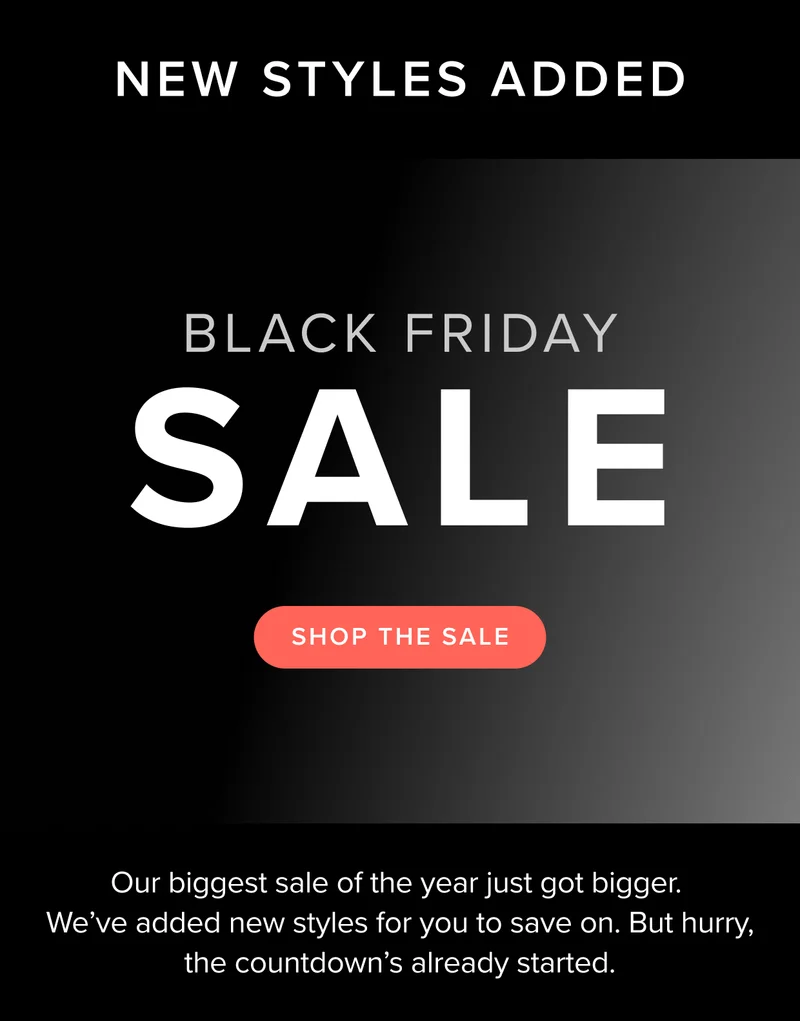 Our biggest sale of the year: Black Friday is on and we've added new styles to the sale. Shop now.