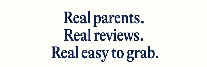 Real parents.  Real reviews.  Real easy to grab.