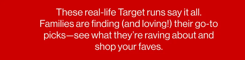 These real-life Target runs say it all. Families are finding (and loving!) their go-to picks—see what they’re raving about and shop your faves.