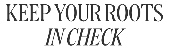 Keep Your Roots in Check