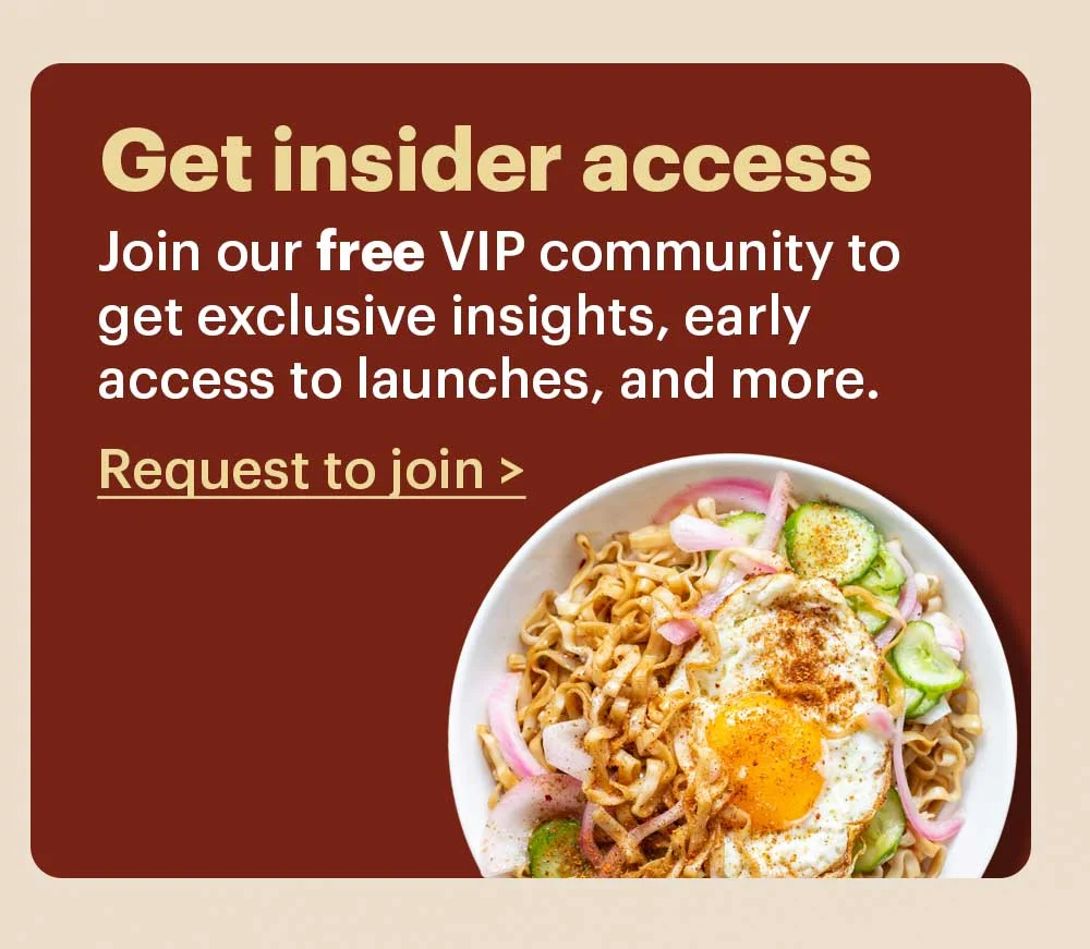 Get insider access Join our free VIP community group to get exclusive insights, early access to launches, and more. Request to join >