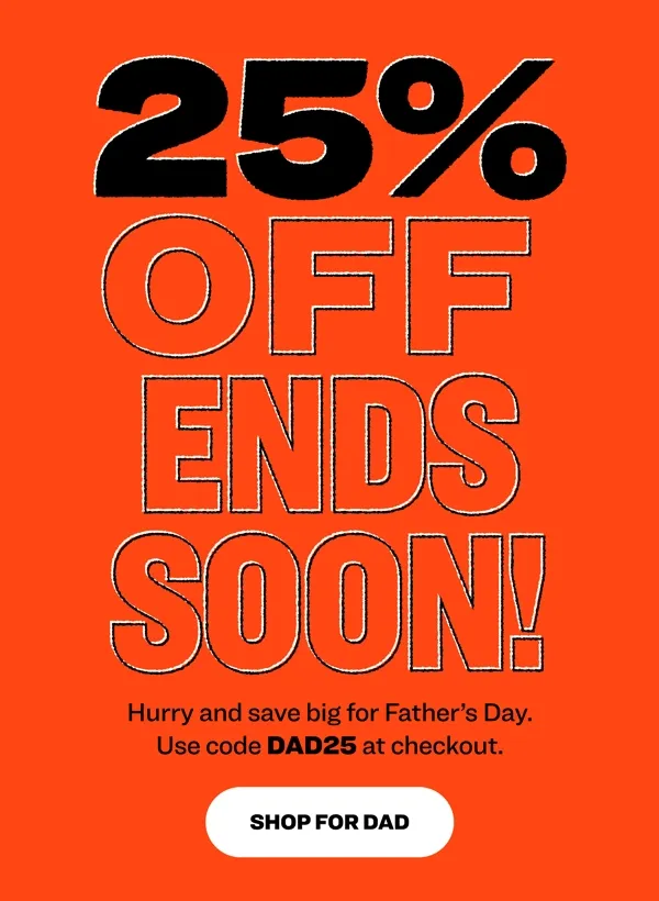 25% OFF ENDS SOON! Hurry and save big for Father's Day. Use code DAD25 at cehckout.