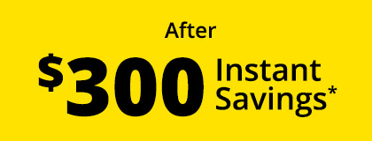 After $300 Instant Savings*