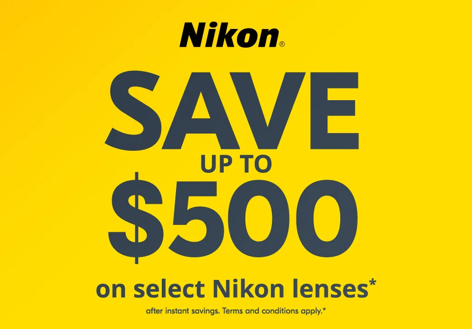 Save up to $500 on select Nikon lenses* after instant savings. Terms and conditions apply.*
