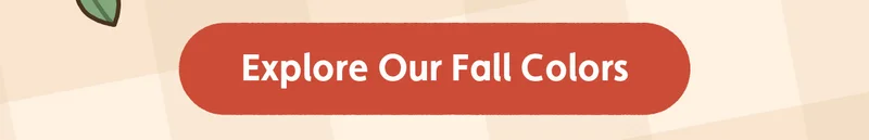 Explore Our Fall Colors