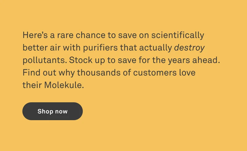 Save on scientifically better air with purifiers that actually destroy pollutants.