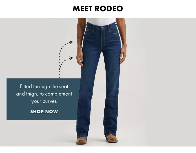 Meet Rodeo Fitted through the seat and thing, to complement your curves Shop Now