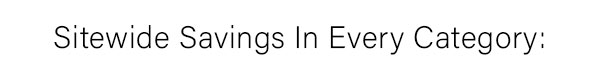 Sitewide Savings In Every Category