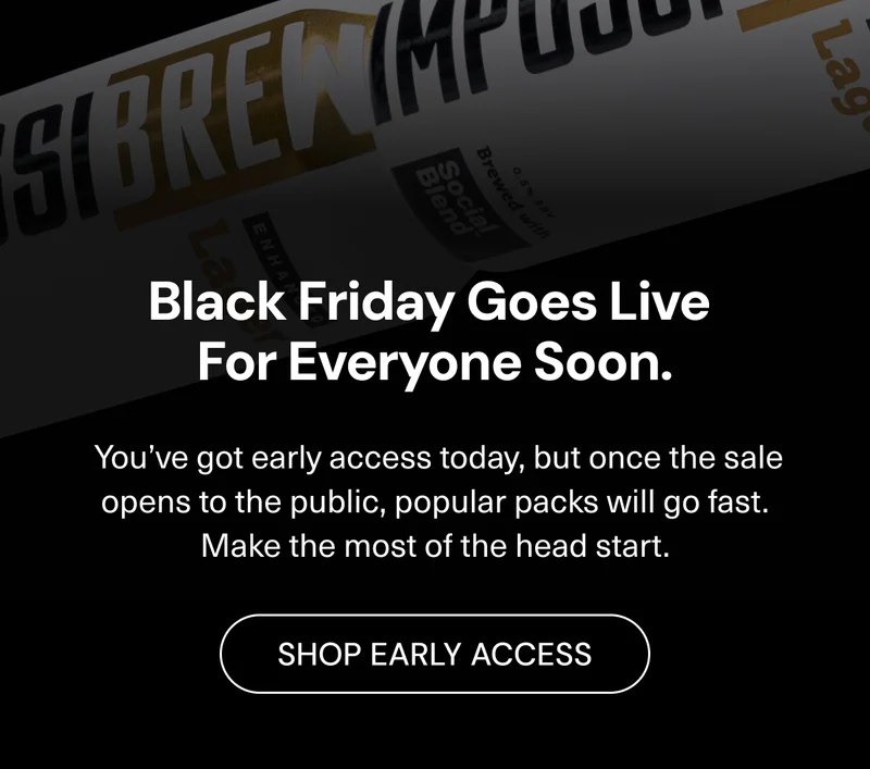 Black Friday goes live for everyone soon. You’ve got early access today, but once the sale opens to the public, popular packs will go fast. Make the most of the head start.  Shop Early Access