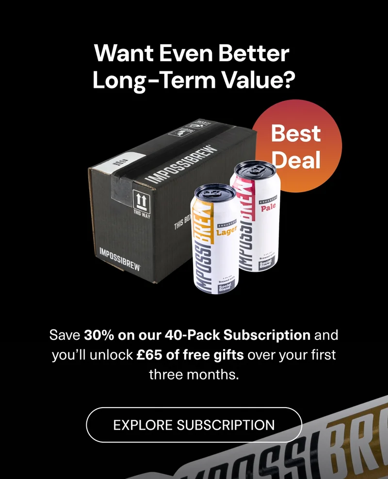 Want even better long-term value? Save 30% on our 40-Pack Subscription and you’ll unlock £65 of free gifts over your first three months. Explore Subscription
