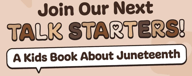 Join Our Next Talk Starters! A Kids Book About Juneteenth