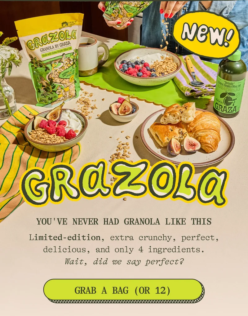 You've never had granola like this IT'S GRAZOLA Brand new, limited-edition, extra crunchy, perfect, delicious, and only 4 ingredients. Wait, did we say perfect? GRAB A BAG (OR 12)