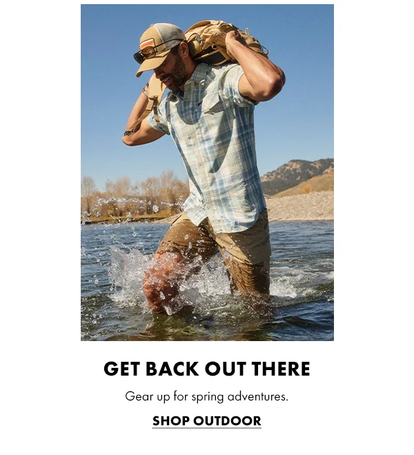 Get Back Out There. Gear up for spring adventures. Shop Outdoor