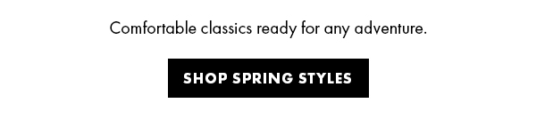 Comfortable classics ready for any adventure. Shop Spring Styles
