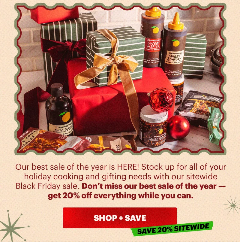 Sub-header: Our best sale of the year is HERE! Stock up for all of your holiday cooking and gifting needs with our sitewide Black Friday sale. Don’t miss our best sale of the year — get 20% off everything while you can.   CTA: SHOP + SAVE. TAG: SAVE 20% SITEWIDE
