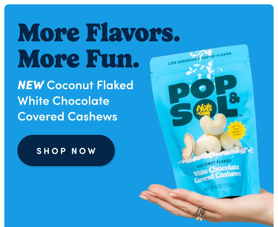 More Flavors. More Fun. NEW Coconut Flaked White Chocolate Covered Cashews; Shop now