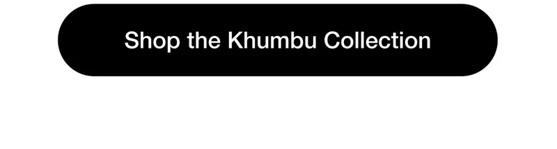 Shop the Khumbu Collection