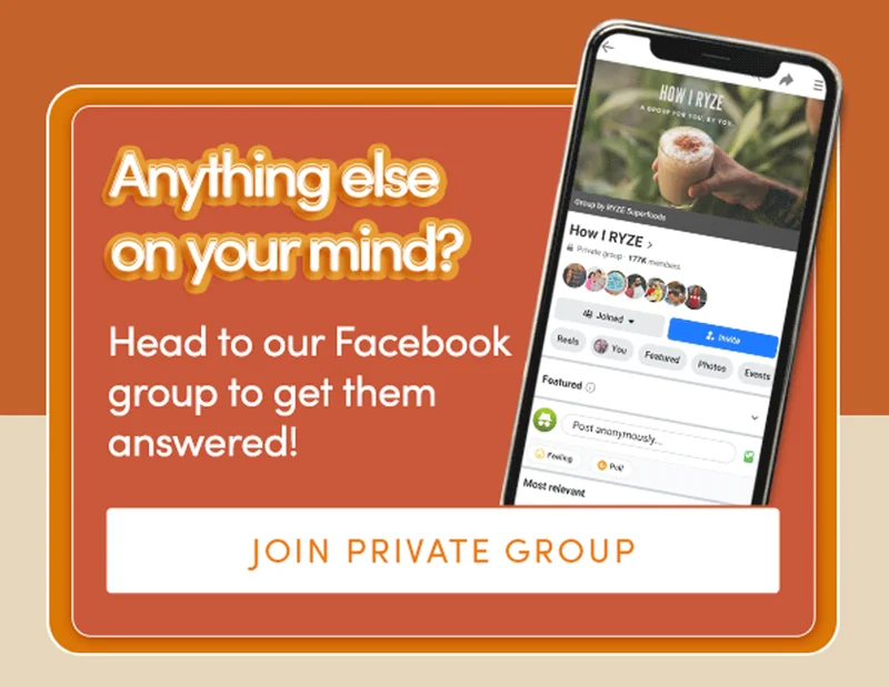 Anything else on your mind? Head to our Facebook group to get them answered! | Join Private Group