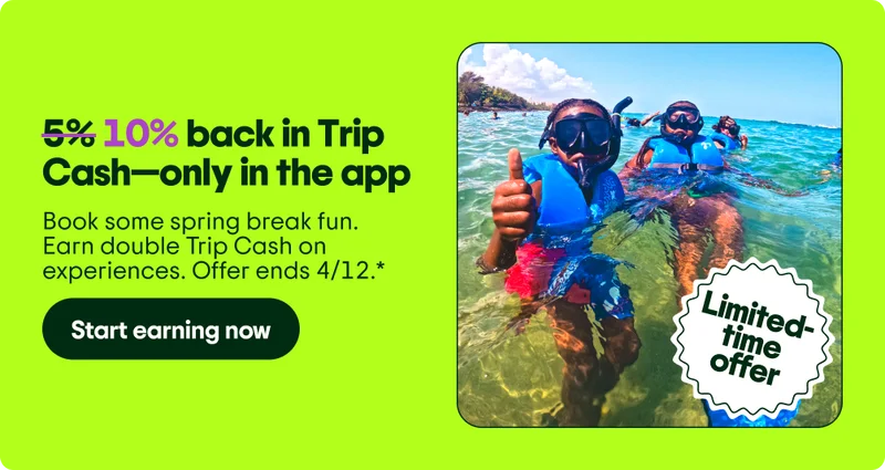 Image Description: Two people snorkeling with a “Limited-time offer” badge on the bottom right corner of the image. 10% back in Trip Cash—only in the app. Book some spring break fun. Earn double Trip Cash on experiences. Offer ends 4/12.* Start earning now