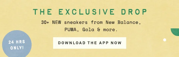 the exclusive drop, 30+ new sneakers from New Balance, Puma, Gola & more. download the app now. 24 hours only!