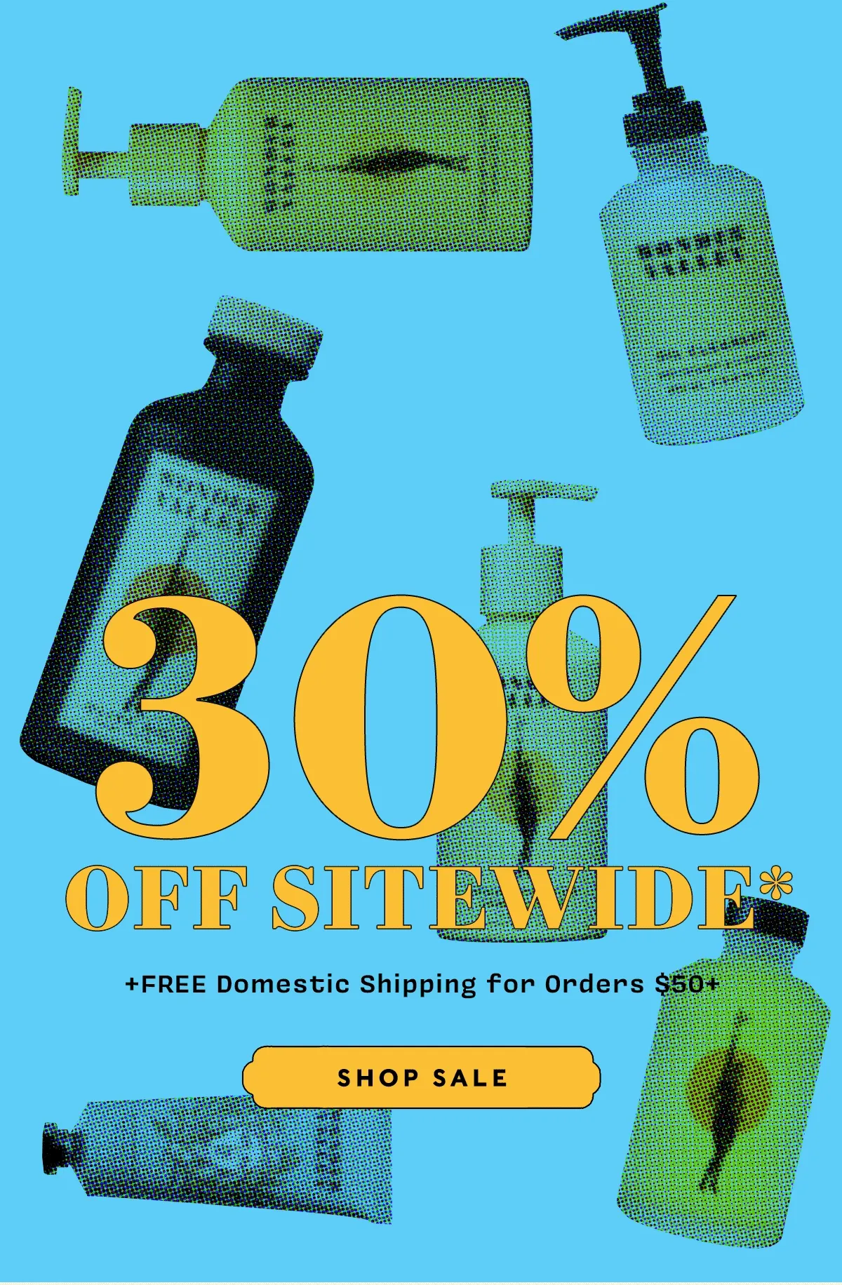 30% OFF SITEWIDE*  +FREE Domestic Shipping for orders $50+ SHOP ALL