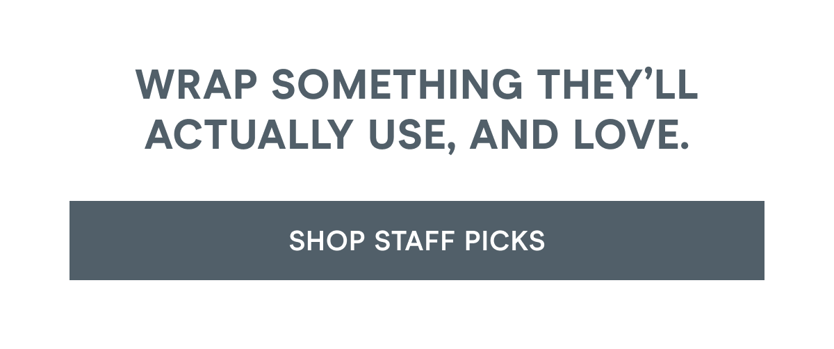Wrap something they’ll actually use, and love. Click here to shop staff picks!