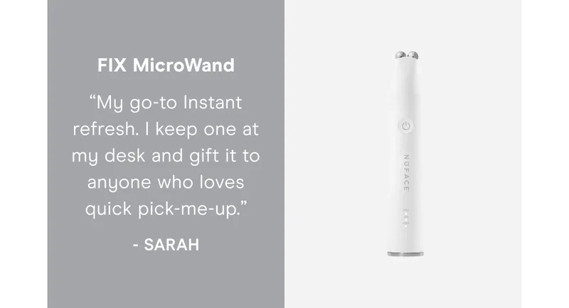 FIX MicroWand: “My go-to Instant refresh. I keep one at my desk and gift it to anyone who loves quick pick-me-up.” - Sarah