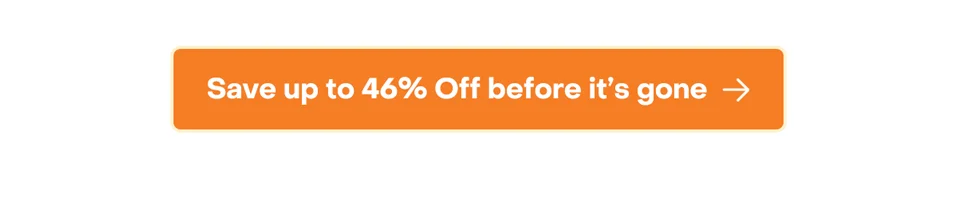 Save up to 46% Off before it's gone