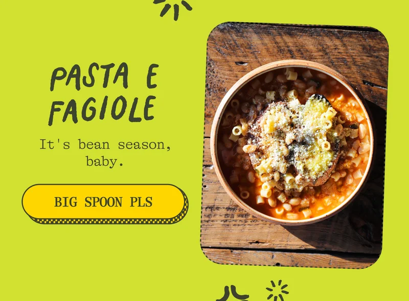 Pasta e Fagiole It's bean season, baby. Big Spoon Pls