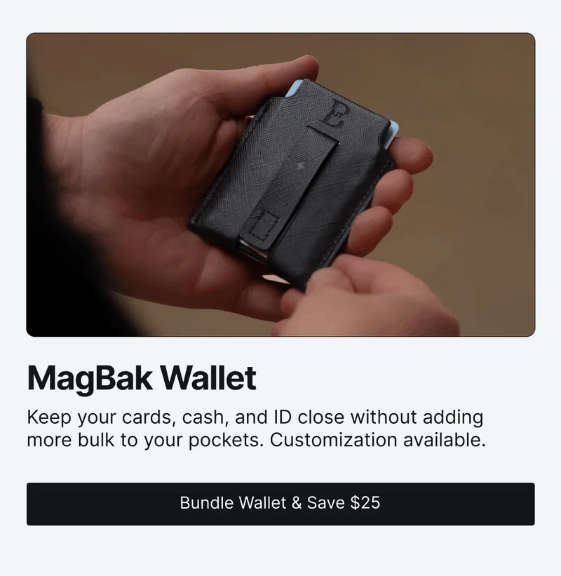 MagBak Wallet Keep your cards, cash, and ID close without adding more bulk to your pockets. Customization available.