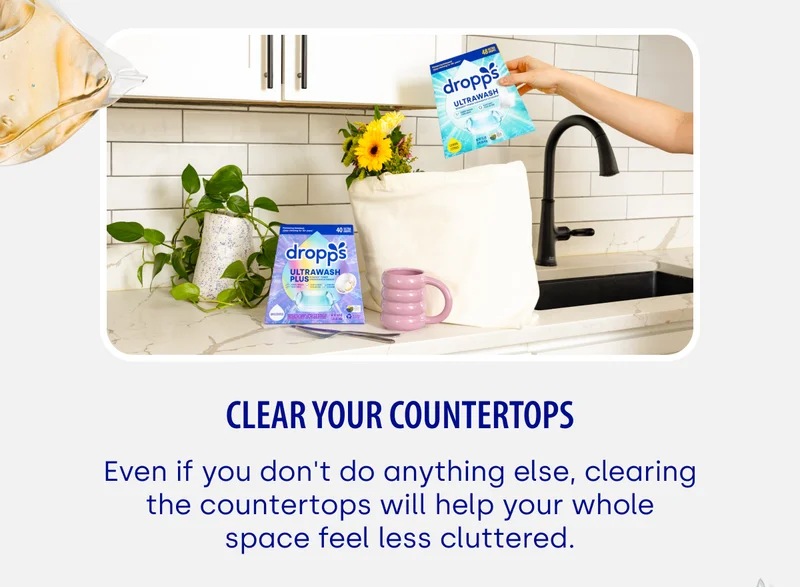 Clear your countertops Even if you don't do anything else, clearing the countertops will help your whole space feel less cluttered.