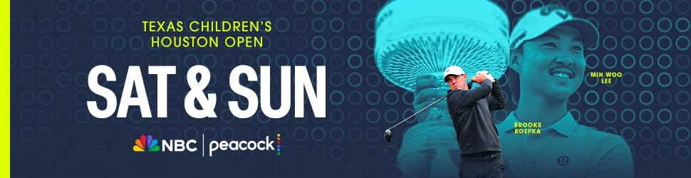 TEXAS CHILDREN'S HOUSTON OPEN SAT & SUN ON NBC & PEACOCK