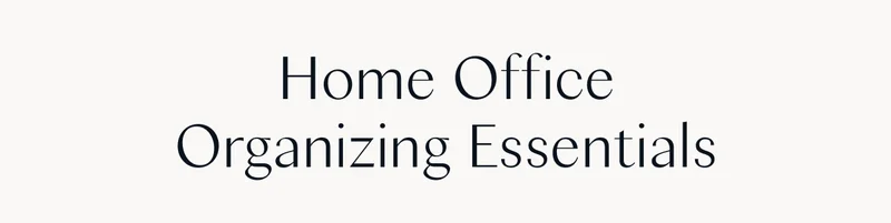 Home office organizing essentials