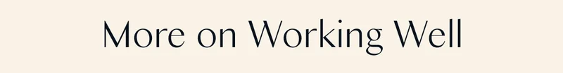 More on Working Well