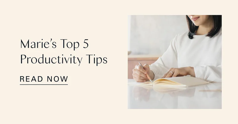 Marie’s Top 5 Productivity Tips