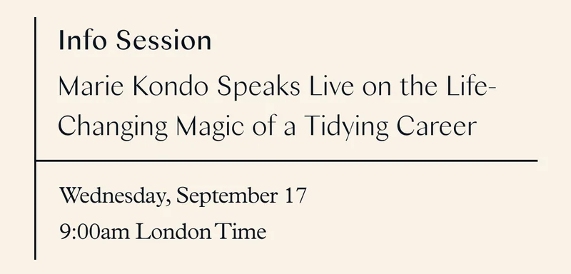 Info Session: Marie Kondo Speaks Live on the Life-Changing Magic of a Tidying Career (Wednesday, September 17 at 9am London)