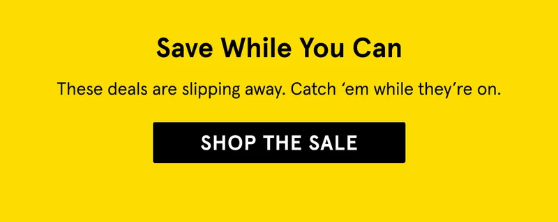 Save While You Can. Shop the Sale.