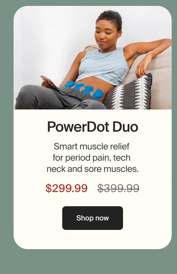 PowerDot Duo | Smart muscle relief for period pain, tech meck and sore muscles | $299.99 | Shop now